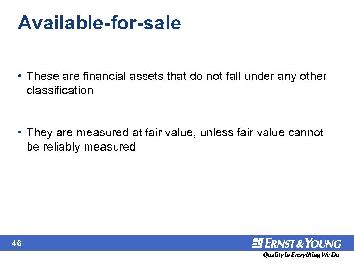 Available-for-sale • These are financial assets that do not fall under any other classification