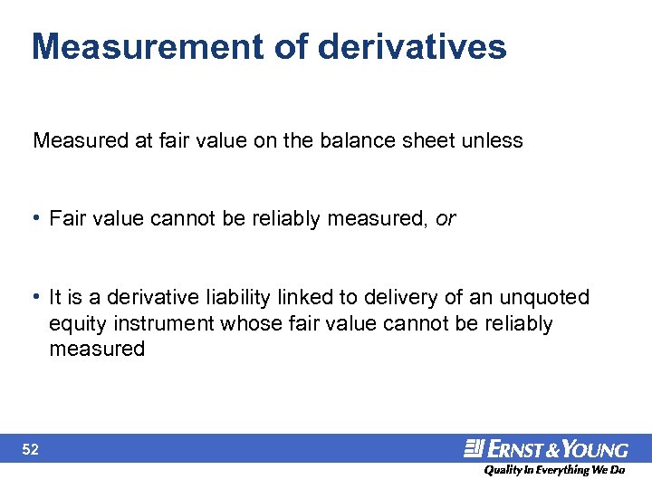 Measurement of derivatives Measured at fair value on the balance sheet unless • Fair