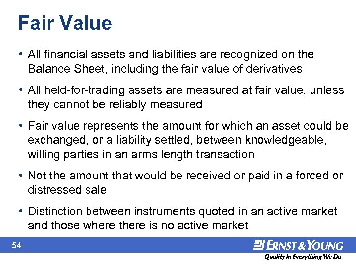 Fair Value • All financial assets and liabilities are recognized on the Balance Sheet,