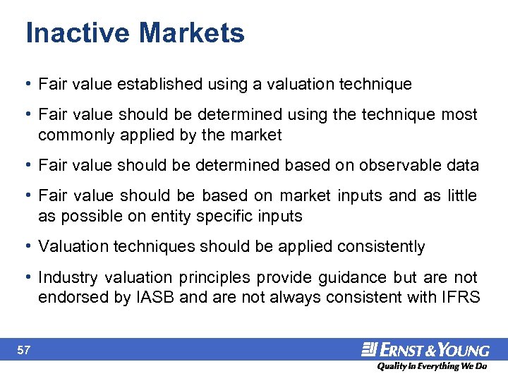 Inactive Markets • Fair value established using a valuation technique • Fair value should