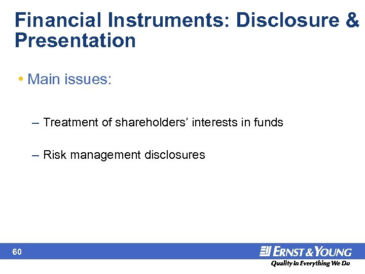 Financial Instruments: Disclosure & Presentation • Main issues: – Treatment of shareholders’ interests in