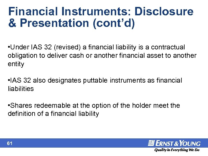 Financial Instruments: Disclosure & Presentation (cont’d) • Under IAS 32 (revised) a financial liability