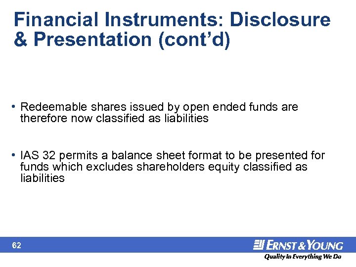 Financial Instruments: Disclosure & Presentation (cont’d) • Redeemable shares issued by open ended funds