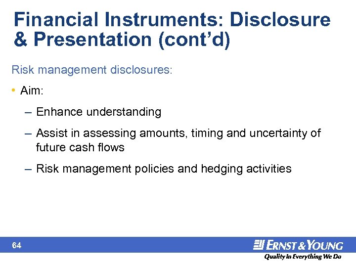 Financial Instruments: Disclosure & Presentation (cont’d) Risk management disclosures: • Aim: – Enhance understanding