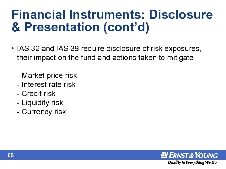 Financial Instruments: Disclosure & Presentation (cont’d) • IAS 32 and IAS 39 require disclosure