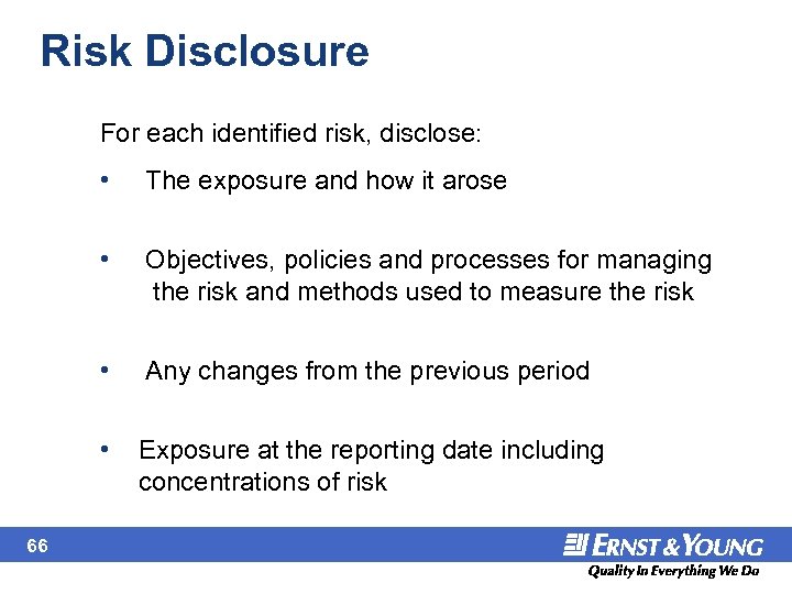 Risk Disclosure For each identified risk, disclose: • • Objectives, policies and processes for
