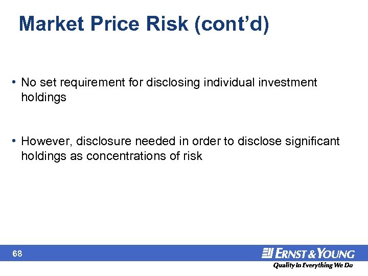 Market Price Risk (cont’d) • No set requirement for disclosing individual investment holdings •