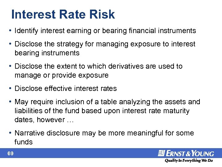 Interest Rate Risk • Identify interest earning or bearing financial instruments • Disclose the