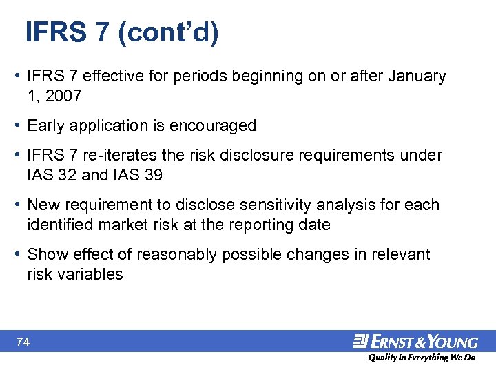IFRS 7 (cont’d) • IFRS 7 effective for periods beginning on or after January
