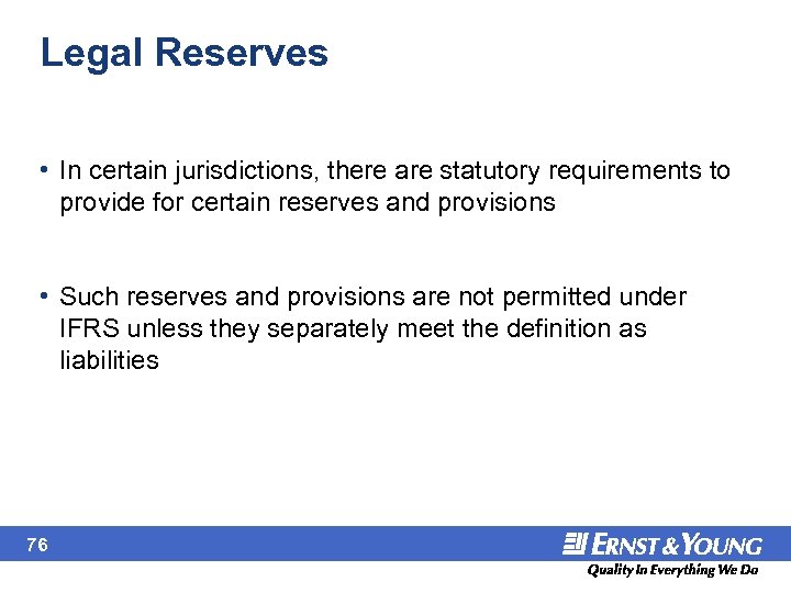 Legal Reserves • In certain jurisdictions, there are statutory requirements to provide for certain