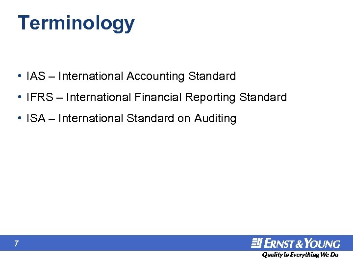 Terminology • IAS – International Accounting Standard • IFRS – International Financial Reporting Standard