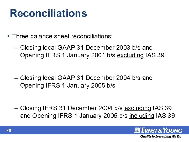 Reconciliations • Three balance sheet reconciliations: – Closing local GAAP 31 December 2003 b/s