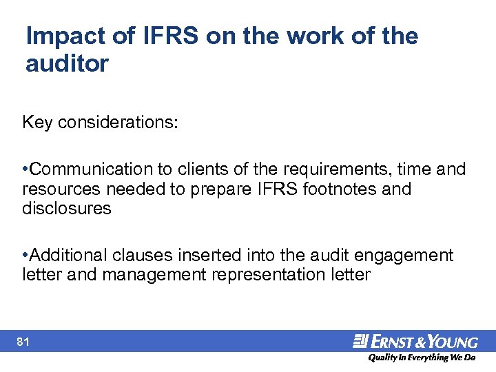 Impact of IFRS on the work of the auditor Key considerations: • Communication to