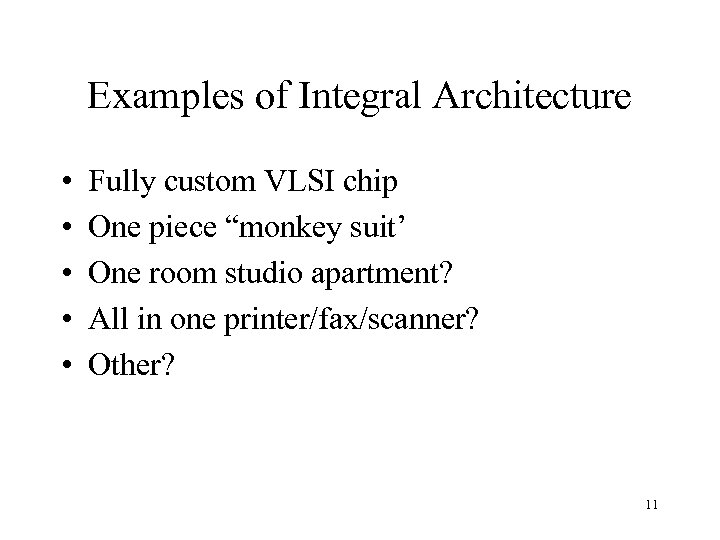Examples of Integral Architecture • • • Fully custom VLSI chip One piece “monkey