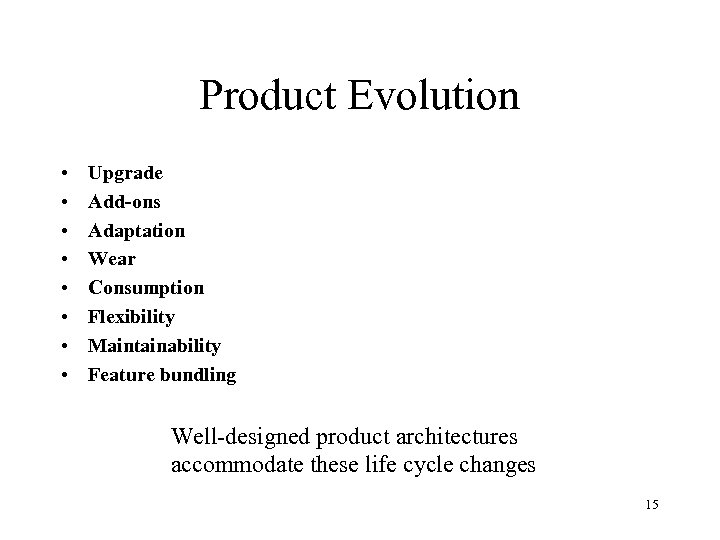 Product Evolution • • Upgrade Add-ons Adaptation Wear Consumption Flexibility Maintainability Feature bundling Well-designed