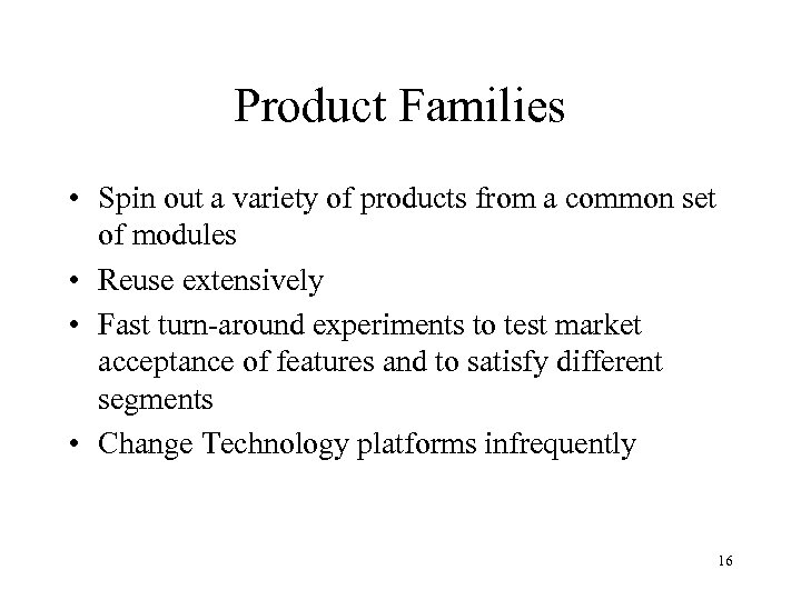 Product Families • Spin out a variety of products from a common set of