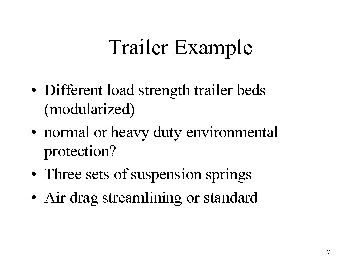 Trailer Example • Different load strength trailer beds (modularized) • normal or heavy duty