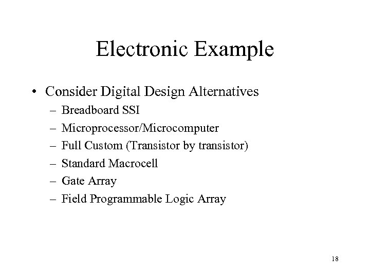Electronic Example • Consider Digital Design Alternatives – – – Breadboard SSI Microprocessor/Microcomputer Full