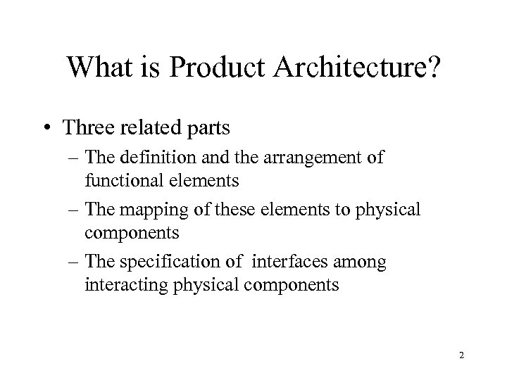 What is Product Architecture? • Three related parts – The definition and the arrangement