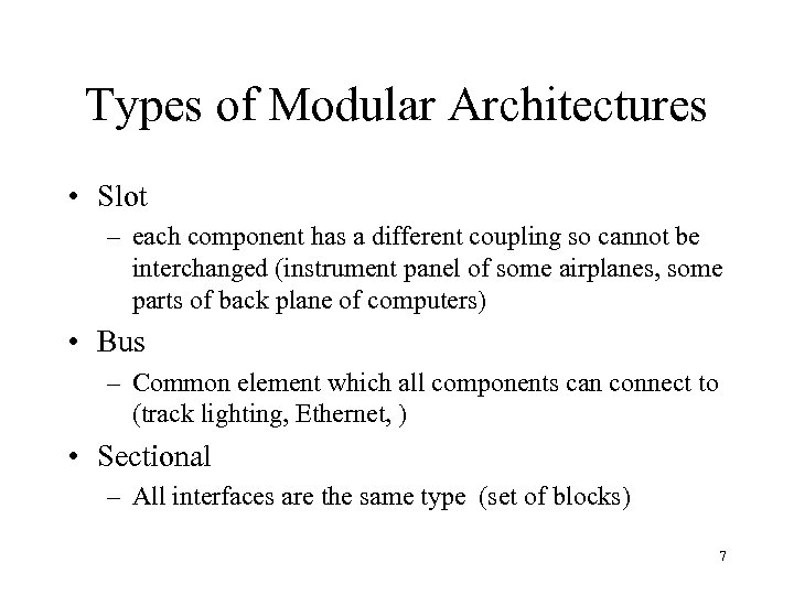 Types of Modular Architectures • Slot – each component has a different coupling so