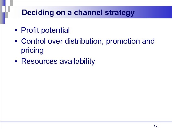 Deciding on a channel strategy • Profit potential • Control over distribution, promotion and
