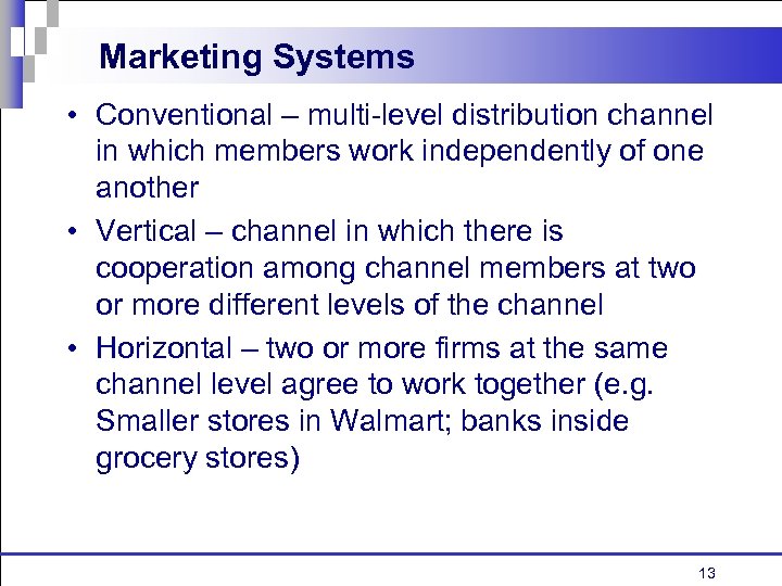 Marketing Systems • Conventional – multi-level distribution channel in which members work independently of