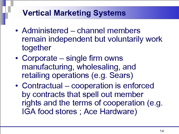 Vertical Marketing Systems • Administered – channel members remain independent but voluntarily work together