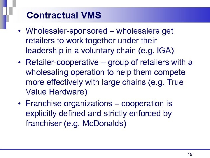Contractual VMS • Wholesaler-sponsored – wholesalers get retailers to work together under their leadership