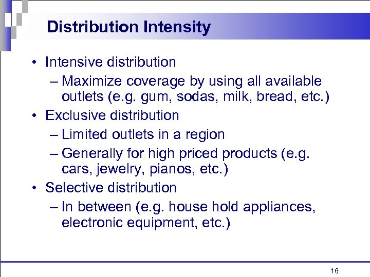 Distribution Intensity • Intensive distribution – Maximize coverage by using all available outlets (e.