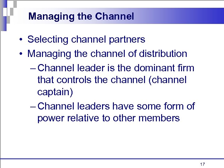 Managing the Channel • Selecting channel partners • Managing the channel of distribution –