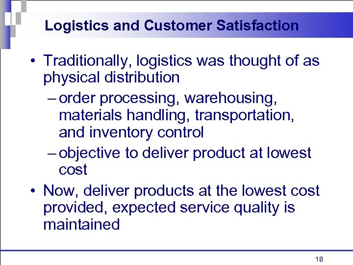Logistics and Customer Satisfaction • Traditionally, logistics was thought of as physical distribution –