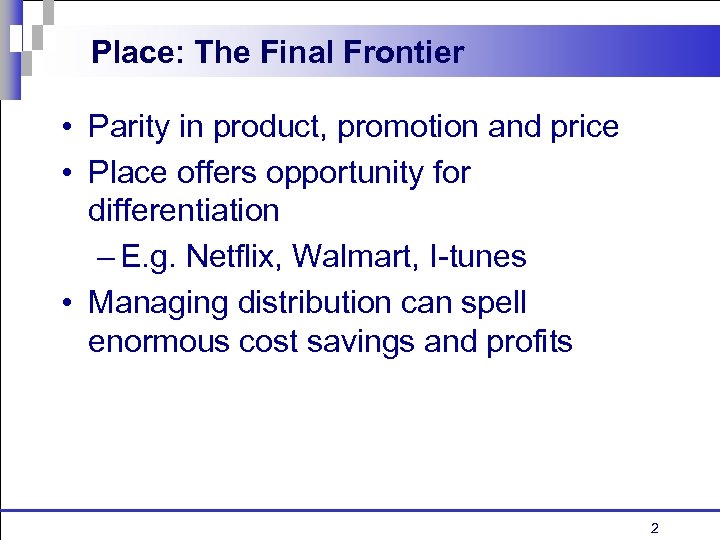 Place: The Final Frontier • Parity in product, promotion and price • Place offers