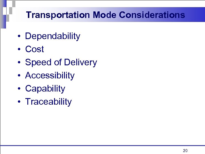 Transportation Mode Considerations • • • Dependability Cost Speed of Delivery Accessibility Capability Traceability