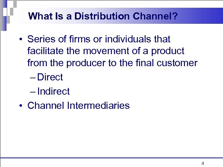 What Is a Distribution Channel? • Series of firms or individuals that facilitate the