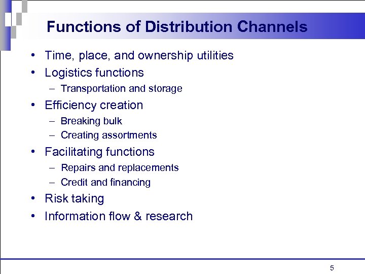 Functions of Distribution Channels • Time, place, and ownership utilities • Logistics functions –