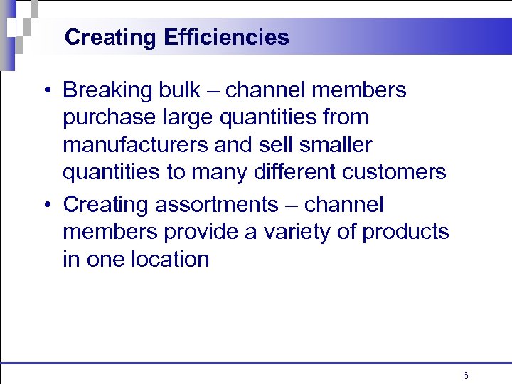 Creating Efficiencies • Breaking bulk – channel members purchase large quantities from manufacturers and