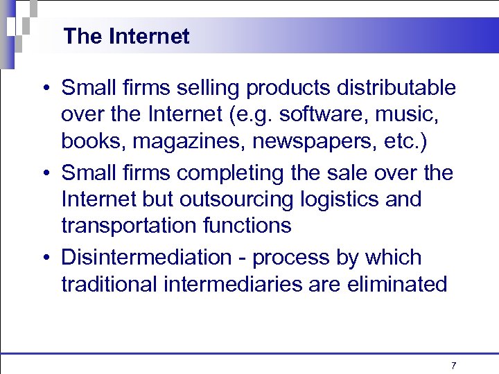 The Internet • Small firms selling products distributable over the Internet (e. g. software,