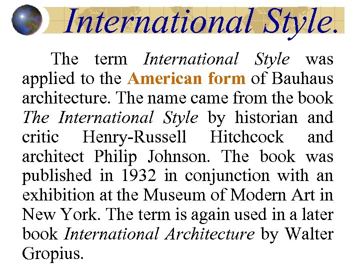 International Style. The term International Style was applied to the American form of Bauhaus