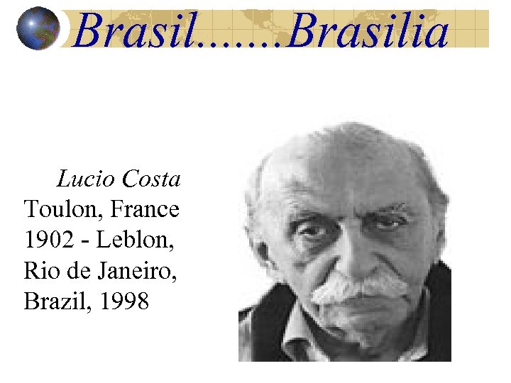 Brasil. . . . Brasilia Lucio Costa Toulon, France 1902 - Leblon, Rio de