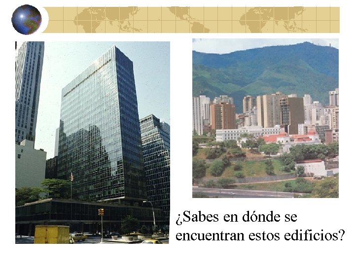 ¿Sabes en dónde se encuentran estos edificios? 