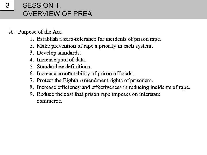 3 SESSION 1. OVERVIEW OF PREA A. Purpose of the Act. 1. Establish a