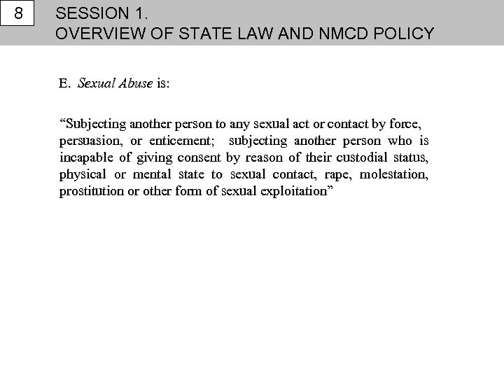 8 SESSION 1. OVERVIEW OF STATE LAW AND NMCD POLICY E. Sexual Abuse is: