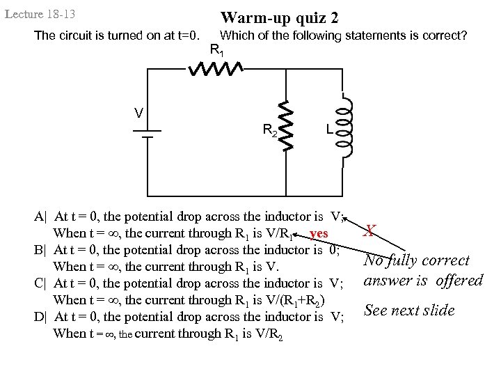 Lecture 18 -13 Warm-up quiz 2 The circuit is turned on at t=0. Which