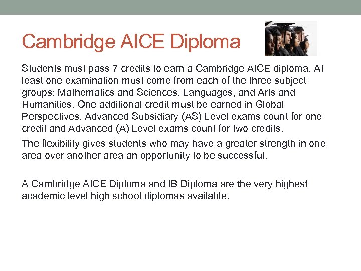 Cambridge AICE Diploma Students must pass 7 credits to earn a Cambridge AICE diploma.