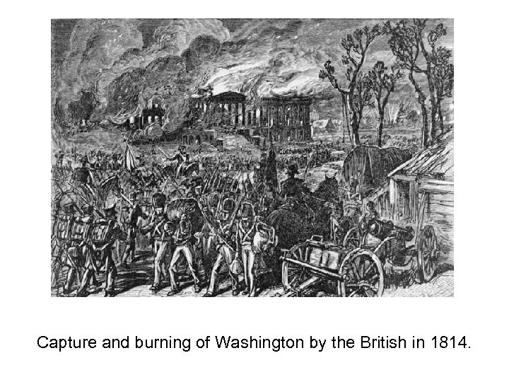 Capture and burning of Washington by the British in 1814. 