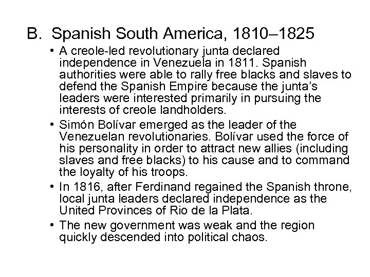 B. Spanish South America, 1810– 1825 • A creole-led revolutionary junta declared independence in
