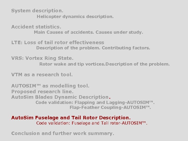 System description. Helicopter dynamics description. Accident statistics. Main Causes of accidents. Causes under study.