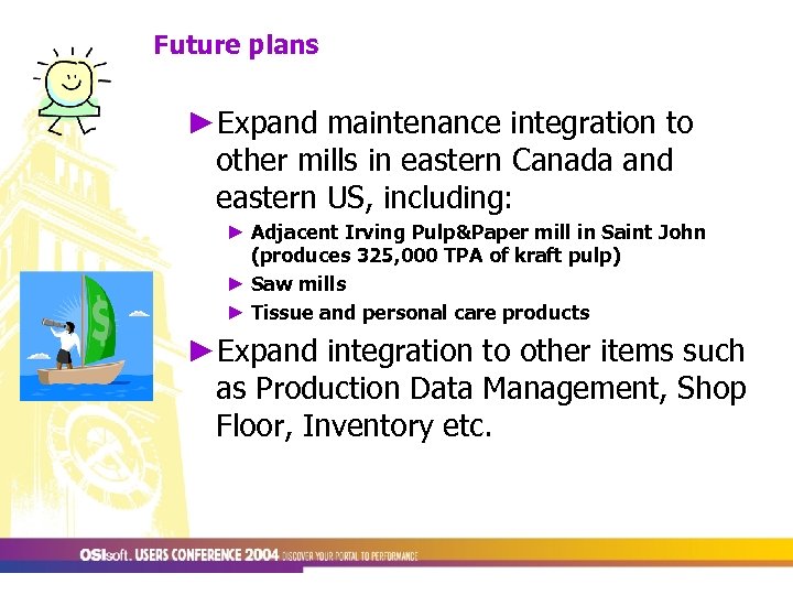 Future plans ►Expand maintenance integration to other mills in eastern Canada and eastern US,