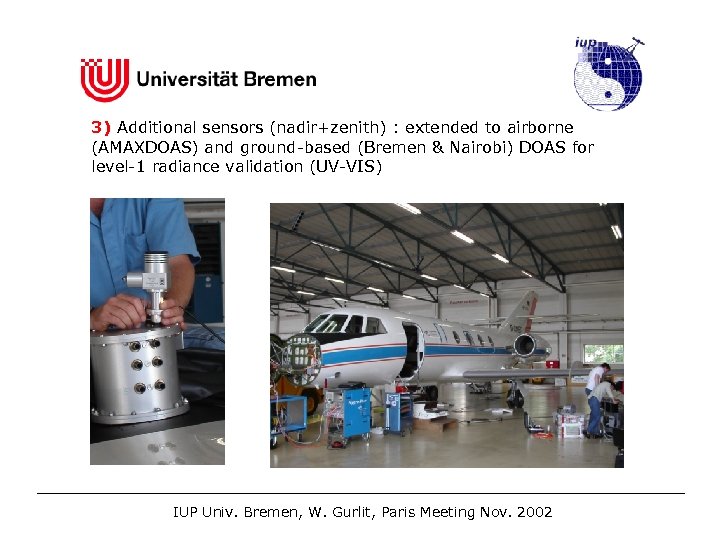 3) Additional sensors (nadir+zenith) : extended to airborne (AMAXDOAS) and ground-based (Bremen & Nairobi)