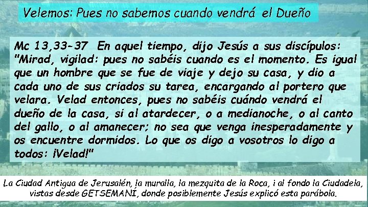Velemos: Pues no sabemos cuando vendrá el Dueño Mc 13, 33 -37 En aquel